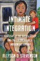 Intimate integration : a history of the Sixties Scoop and the colonization of Indigenous kinship  Cover Image