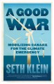 A good war : mobilizing Canada for the climate emergency  Cover Image