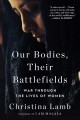 Our bodies, their battlefields : war through the lives of women  Cover Image
