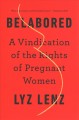 Belabored : a vindication of the rights of pregnant women  Cover Image
