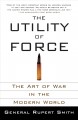 The utility of force : the art of war in the modern world  Cover Image