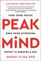 Peak mind : find your focus, own your attention, invest 12 minutes a day  Cover Image