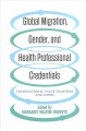 Global migration, gender, and health professional credentials : transnational value transfers and losses  Cover Image