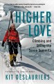 Higher love : climbing and skiing the seven summits  Cover Image