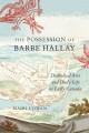 The possession of Barbe Hallay : diabolical arts and daily life in early Canada  Cover Image