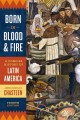 Born in blood & fire : a concise history of Latin America  Cover Image