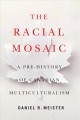 The racial mosaic : a pre-history of Canadian multiculturalism  Cover Image