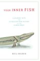 Go to record Your inner fish : a journey into the 3.5-billion-year hist...