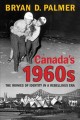Canada's 1960s : the ironies of identity in a rebellious era  Cover Image