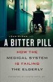 A bitter pill : how the medical system is failing the elderly  Cover Image